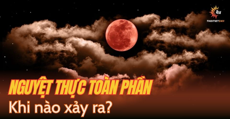 Nguyệt thực toàn phần khi nào thì xảy ra? Cách xem nguyệt thực ở Việt Nam